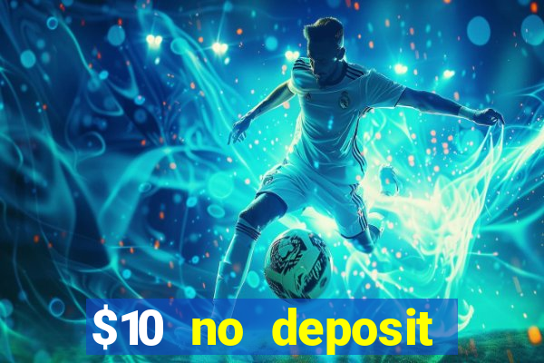 $10 no deposit casino bonus