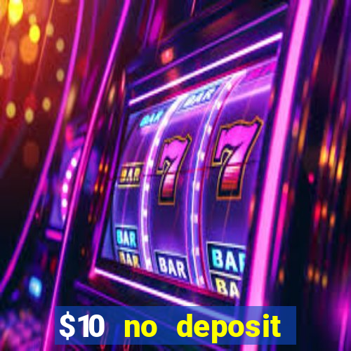 $10 no deposit casino bonus