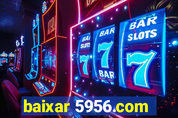 baixar 5956.com