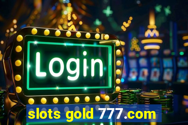 slots gold 777.com