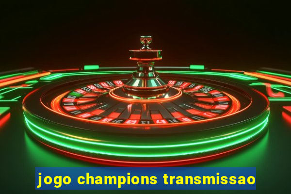 jogo champions transmissao