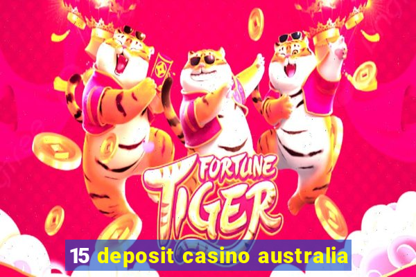 15 deposit casino australia