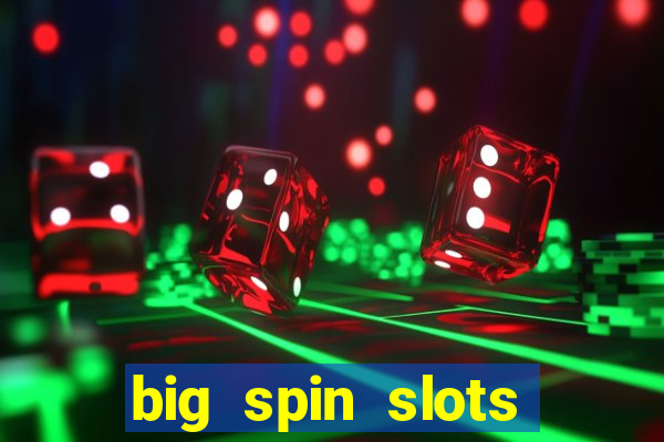 big spin slots paga mesmo