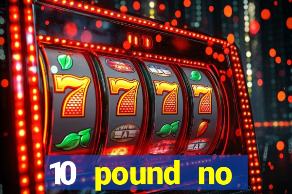 10 pound no deposit casino