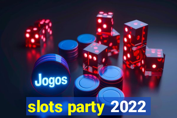 slots party 2022