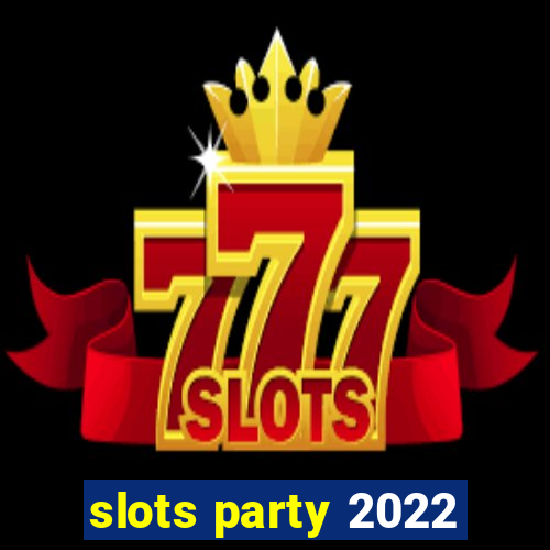 slots party 2022