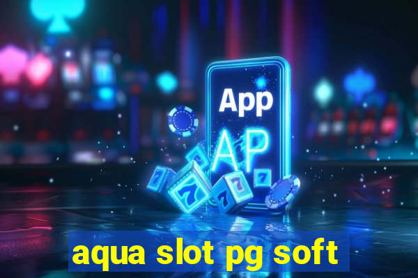 aqua slot pg soft