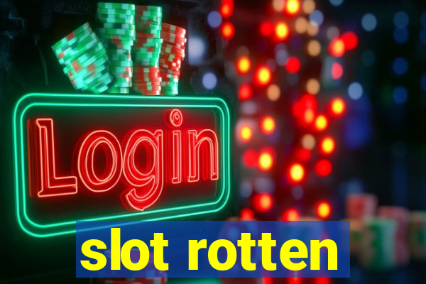 slot rotten