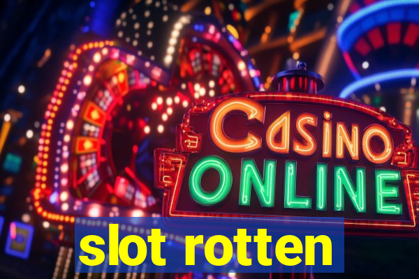 slot rotten