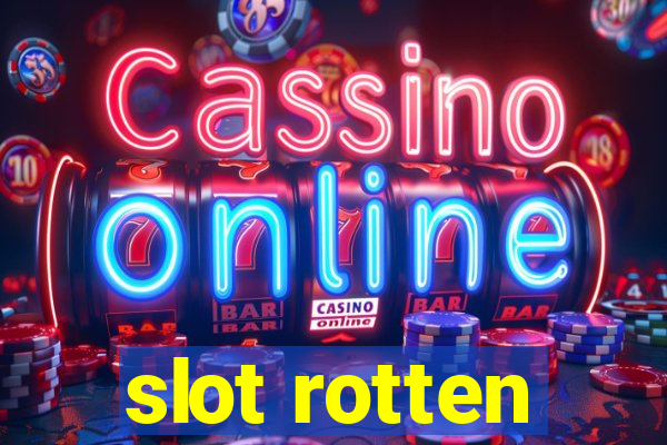 slot rotten