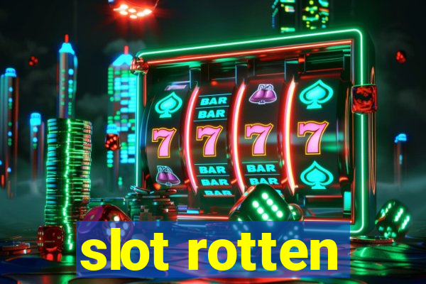 slot rotten