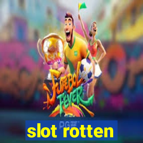 slot rotten