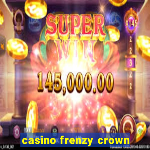 casino frenzy crown