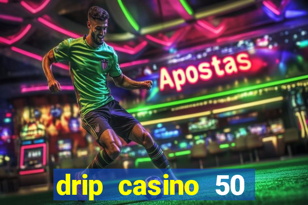 drip casino 50 free spins