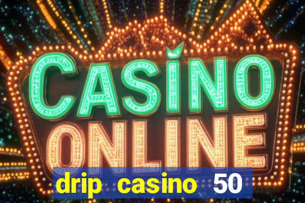 drip casino 50 free spins