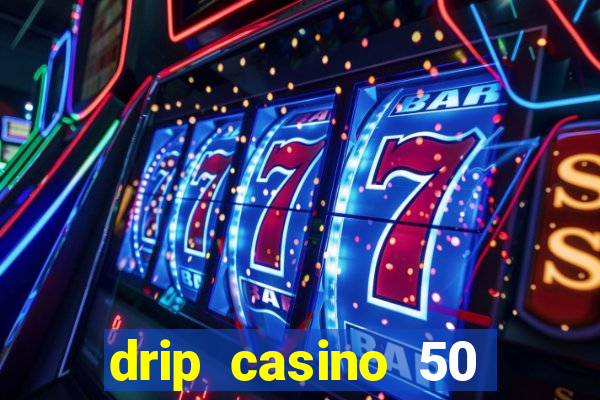 drip casino 50 free spins