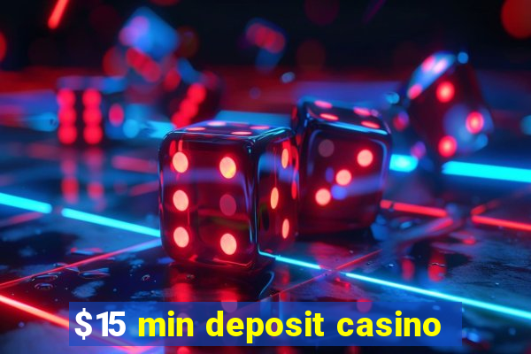 $15 min deposit casino