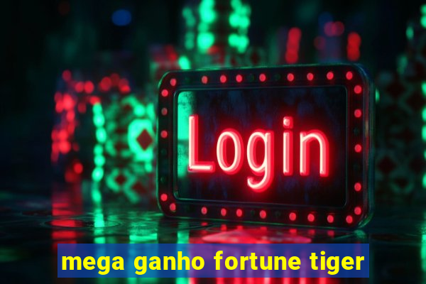 mega ganho fortune tiger