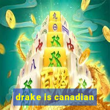 drake is canadian