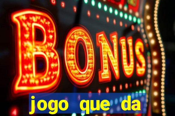 jogo que da dinheiro de verdade gratis