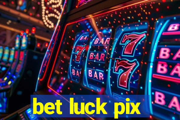 bet luck pix