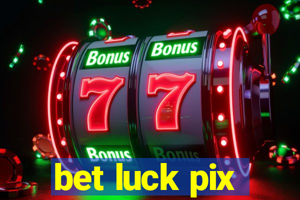 bet luck pix