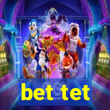 bet tet