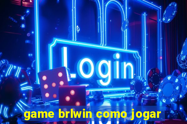 game brlwin como jogar