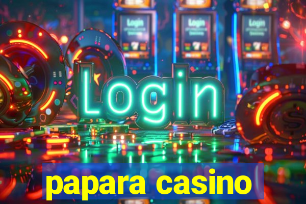 papara casino