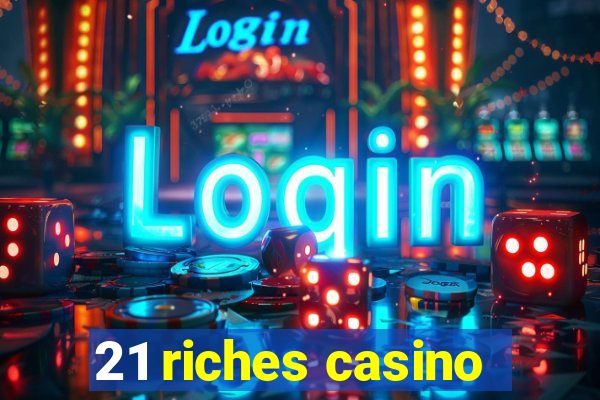 21 riches casino