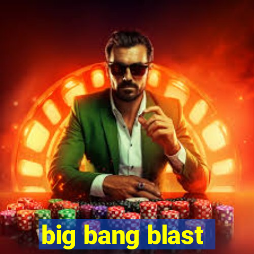 big bang blast