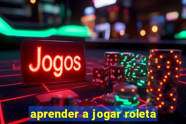 aprender a jogar roleta