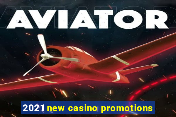 2021 new casino promotions