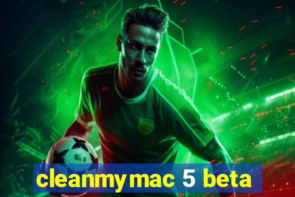 cleanmymac 5 beta