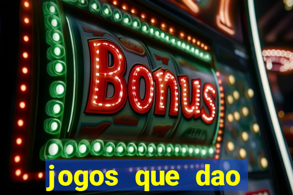 jogos que dao dinheiro real