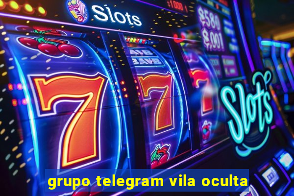 grupo telegram vila oculta