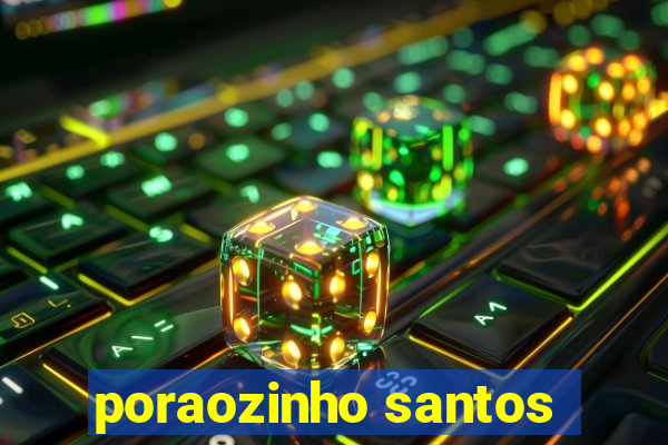 poraozinho santos