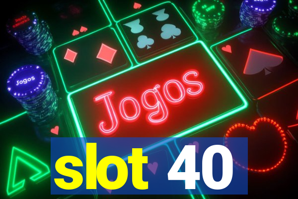 slot 40