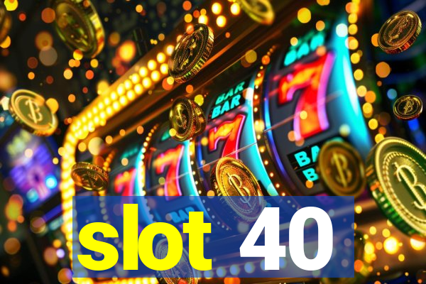 slot 40