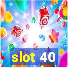 slot 40