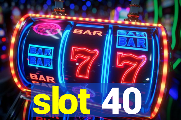 slot 40