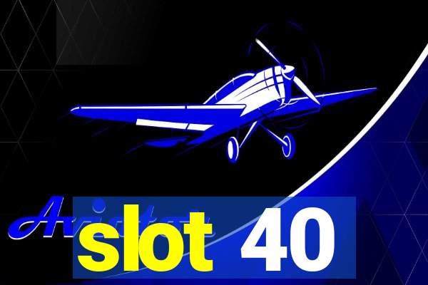 slot 40