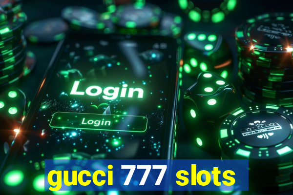 gucci 777 slots