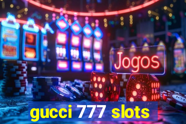 gucci 777 slots