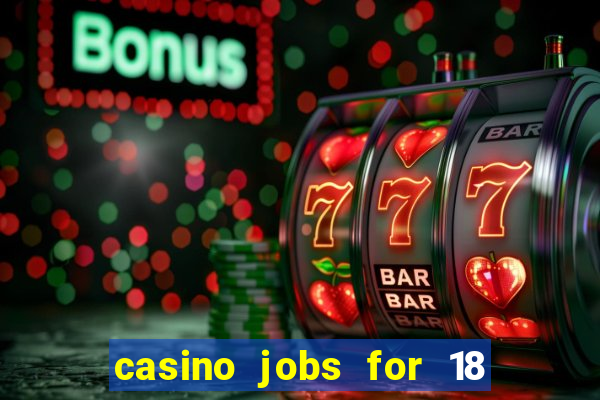 casino jobs for 18 year olds