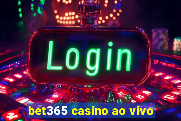 bet365 casino ao vivo