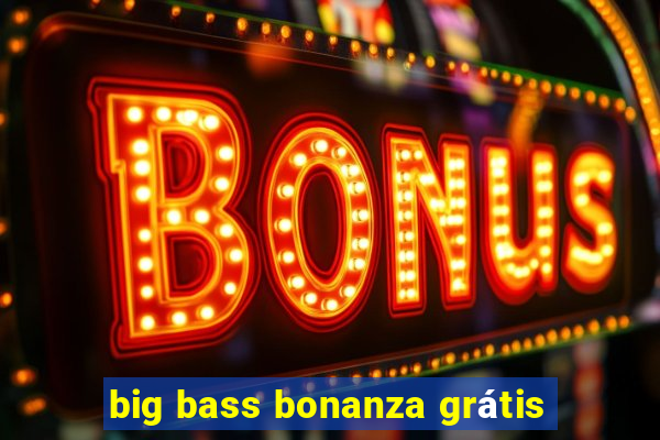 big bass bonanza grátis