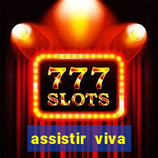 assistir viva online gratis