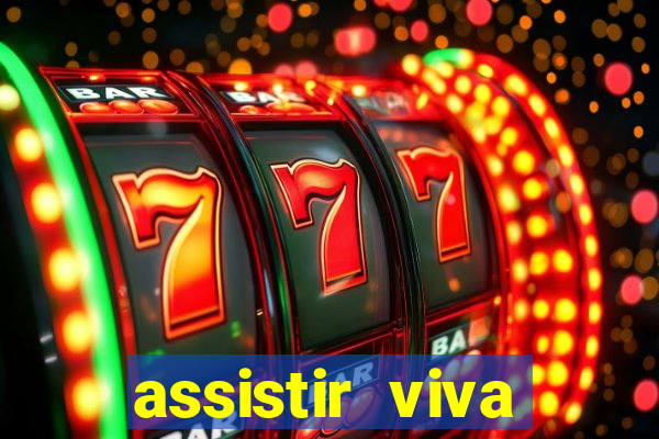 assistir viva online gratis