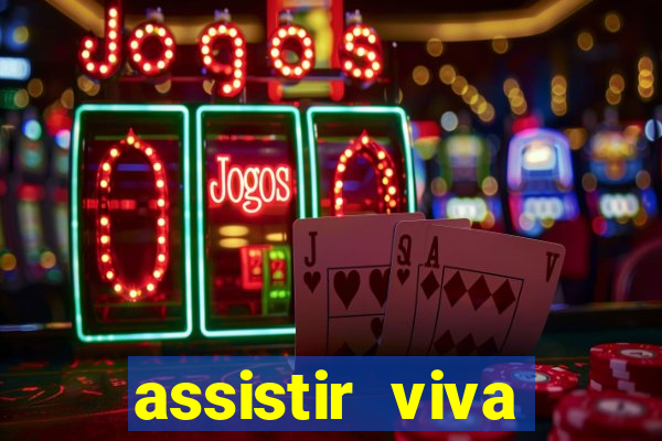 assistir viva online gratis